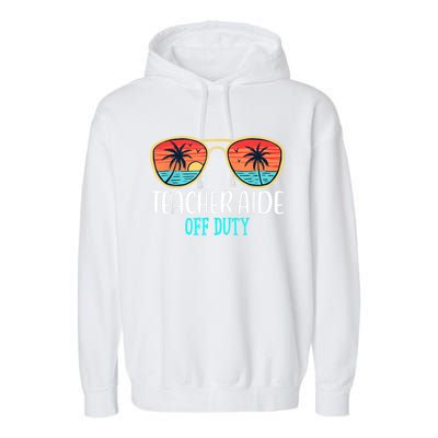 Teacher Aide Off Duty Happy Last Day Of School Summer Garment-Dyed Fleece Hoodie