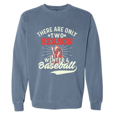 They Are Only 2 Seasons Winter And Baseball Meaningful Gift Baseball Player Cool Garment-Dyed Sweatshirt