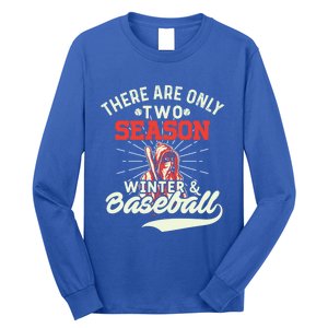 They Are Only 2 Seasons Winter And Baseball Meaningful Gift Baseball Player Cool Long Sleeve Shirt