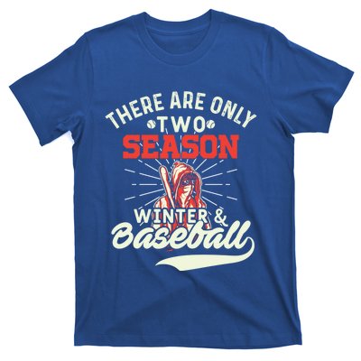 They Are Only 2 Seasons Winter And Baseball Meaningful Gift Baseball Player Cool T-Shirt