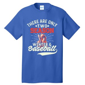 They Are Only 2 Seasons Winter And Baseball Meaningful Gift Baseball Player Cool Tall T-Shirt