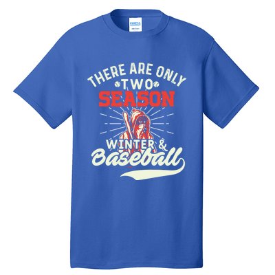 They Are Only 2 Seasons Winter And Baseball Meaningful Gift Baseball Player Cool Tall T-Shirt