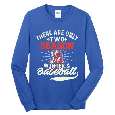 They Are Only 2 Seasons Winter And Baseball Meaningful Gift Baseball Player Cool Tall Long Sleeve T-Shirt