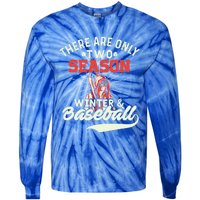 They Are Only 2 Seasons Winter And Baseball Meaningful Gift Baseball Player Cool Tie-Dye Long Sleeve Shirt