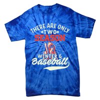 They Are Only 2 Seasons Winter And Baseball Meaningful Gift Baseball Player Cool Tie-Dye T-Shirt