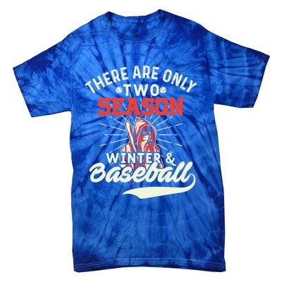 They Are Only 2 Seasons Winter And Baseball Meaningful Gift Baseball Player Cool Tie-Dye T-Shirt