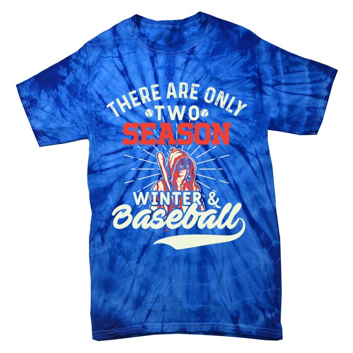 They Are Only 2 Seasons Winter And Baseball Meaningful Gift Baseball Player Cool Tie-Dye T-Shirt