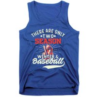 They Are Only 2 Seasons Winter And Baseball Meaningful Gift Baseball Player Cool Tank Top