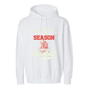 They Are Only 2 Seasons Winter And Baseball Meaningful Gift Baseball Player Cool Garment-Dyed Fleece Hoodie