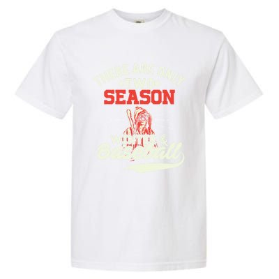 They Are Only 2 Seasons Winter And Baseball Meaningful Gift Baseball Player Cool Garment-Dyed Heavyweight T-Shirt