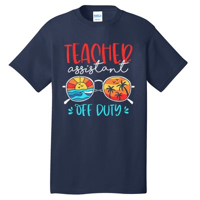 Teacher Assistant Off Duty Last Day Of School Funny Sumer Tall T-Shirt