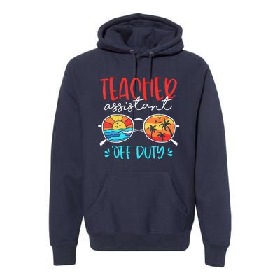 Teacher Assistant Off Duty Last Day Of School Funny Sumer Premium Hoodie