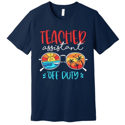 Teacher Assistant Off Duty Last Day Of School Funny Sumer Premium T-Shirt