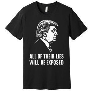 Trump All Of Their Lies Will Be Exposed Take America 2024 Premium T-Shirt