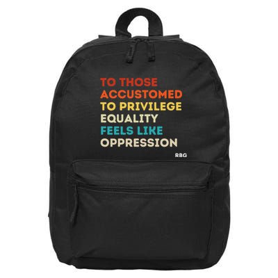 Those Accustomed Privilege Equality Feels Oppression Rbg 16 in Basic Backpack