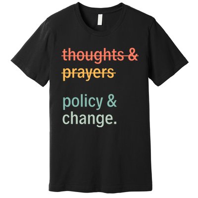 Thoughts And Prayers Policy And Change Social Justice Black History Month Premium T-Shirt