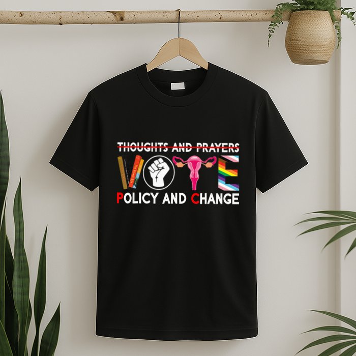 Thoughts And Prayers Vote Policy And Change Equality Rights T-Shirt
