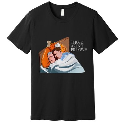 Those ArenT Pillows Funny Thanksgiving Meme Turkey Pie Premium T-Shirt
