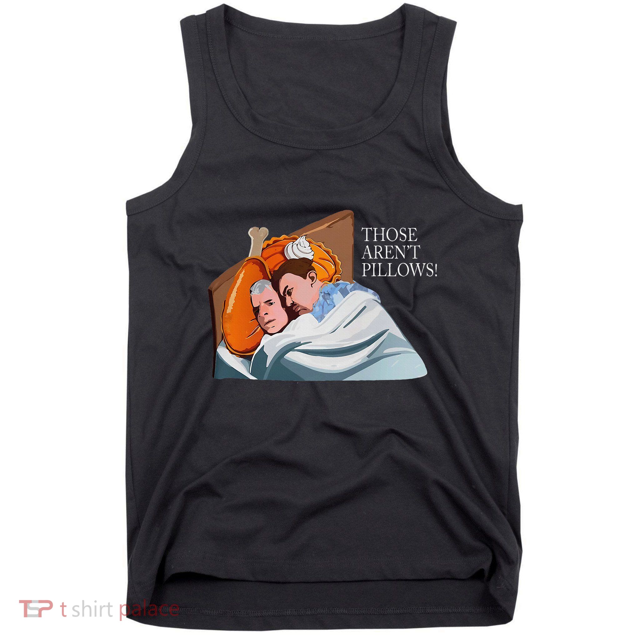 Those ArenT Pillows Funny Thanksgiving Meme Turkey Pie Tank Top