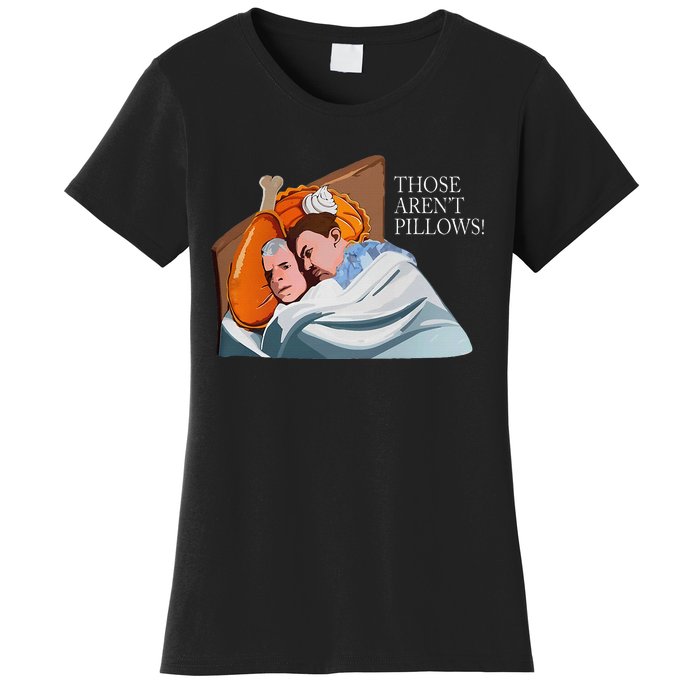 Those ArenT Pillows Funny Thanksgiving Meme Turkey Pie Women's T-Shirt