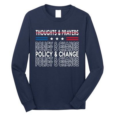 Thoughts And Prayers Policy And Change Long Sleeve Shirt