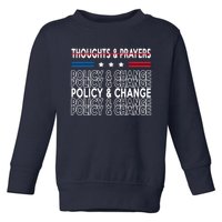 Thoughts And Prayers Policy And Change Toddler Sweatshirt