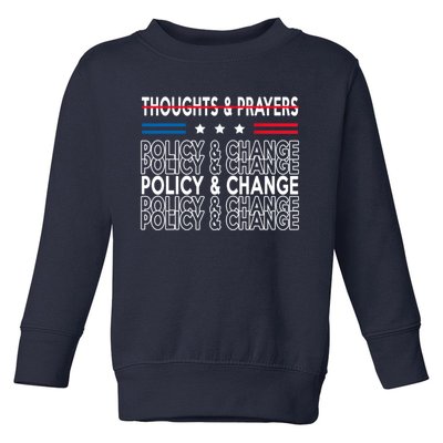 Thoughts And Prayers Policy And Change Toddler Sweatshirt