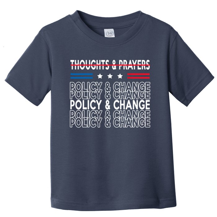 Thoughts And Prayers Policy And Change Toddler T-Shirt