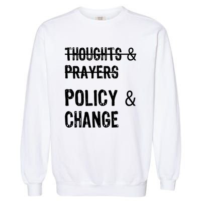 Thoughts And Prayers Policy And Change Garment-Dyed Sweatshirt