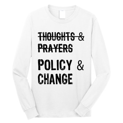 Thoughts And Prayers Policy And Change Long Sleeve Shirt