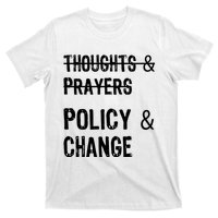 Thoughts And Prayers Policy And Change T-Shirt