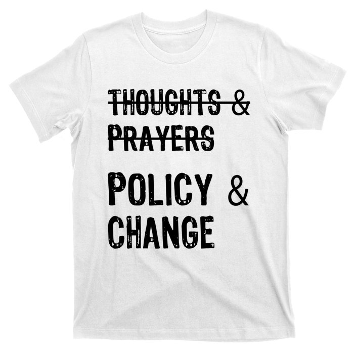 Thoughts And Prayers Policy And Change T-Shirt