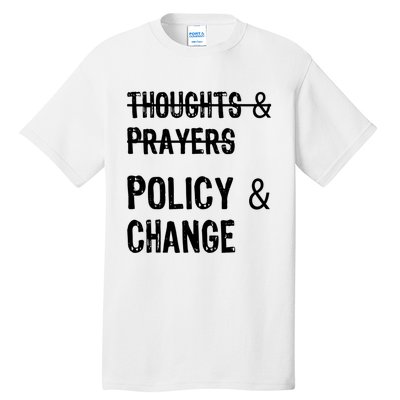 Thoughts And Prayers Policy And Change Tall T-Shirt