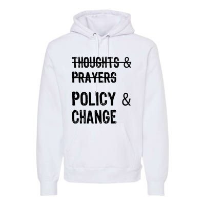 Thoughts And Prayers Policy And Change Premium Hoodie