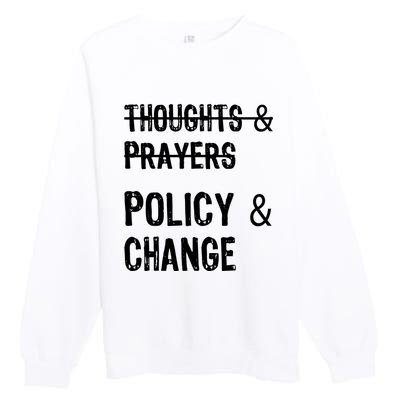 Thoughts And Prayers Policy And Change Premium Crewneck Sweatshirt