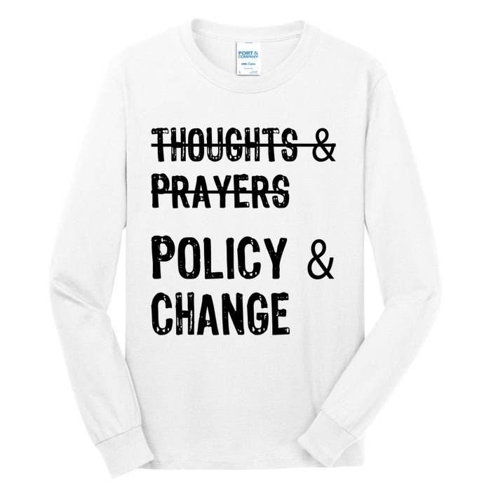 Thoughts And Prayers Policy And Change Tall Long Sleeve T-Shirt