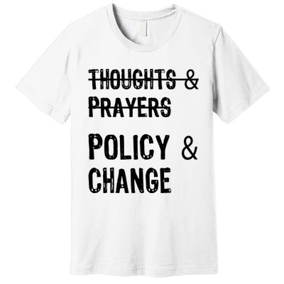 Thoughts And Prayers Policy And Change Premium T-Shirt