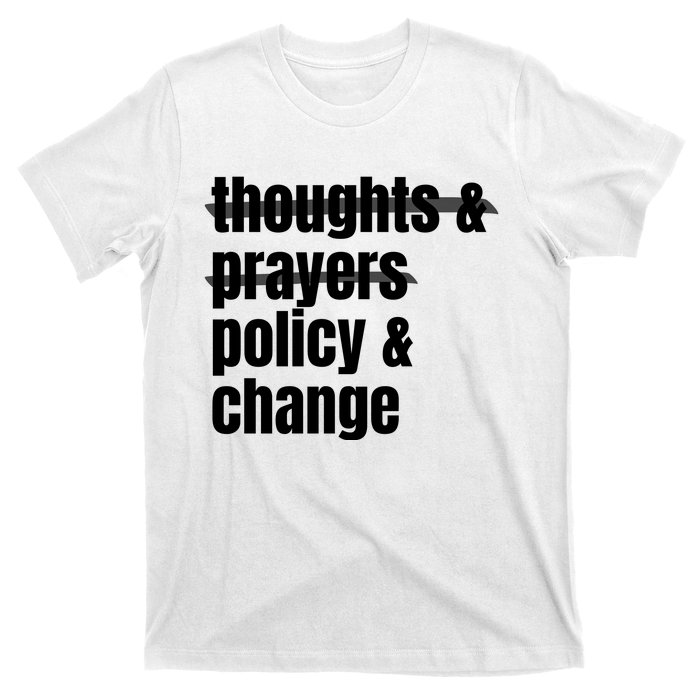 Thoughts And Prayers Policy And Change T-Shirt