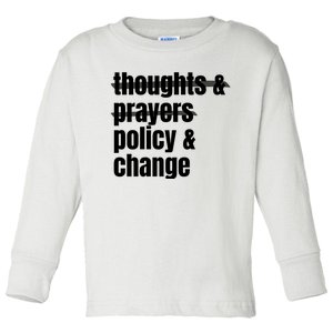 Thoughts And Prayers Policy And Change Toddler Long Sleeve Shirt