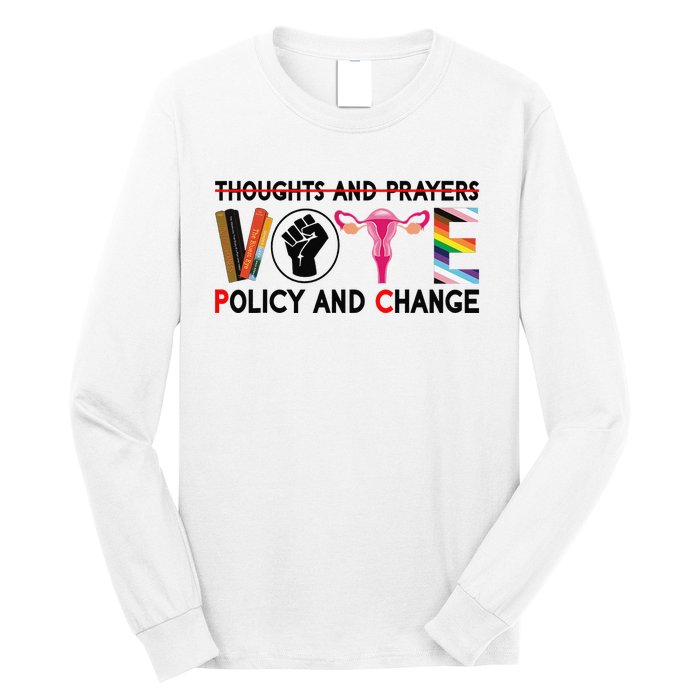 Thoughts And Prayers Vote Policy And Change Equality Rights  Long Sleeve Shirt