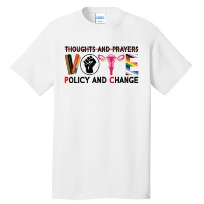 Thoughts And Prayers Vote Policy And Change Equality Rights  Tall T-Shirt