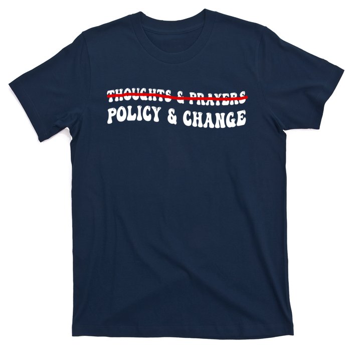 Thoughts And Prayers Policy And Change T-Shirt