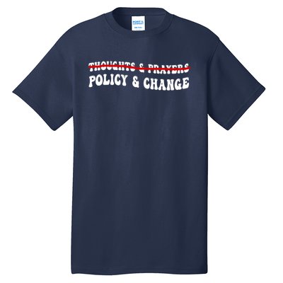 Thoughts And Prayers Policy And Change Tall T-Shirt