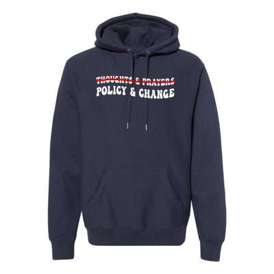 Thoughts And Prayers Policy And Change Premium Hoodie