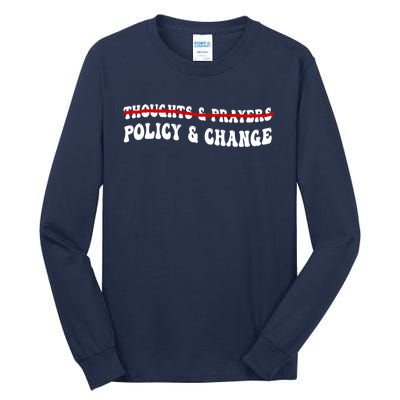 Thoughts And Prayers Policy And Change Tall Long Sleeve T-Shirt