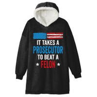 Takes A Prosecutor To Beat Felon Anti Trump Pro Kamala 2024 Hooded Wearable Blanket