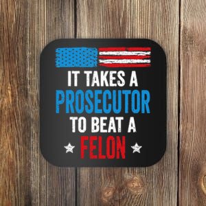 Takes A Prosecutor To Beat Felon Anti Trump Pro Kamala 2024 Coaster