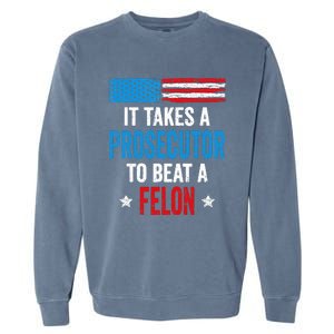 Takes A Prosecutor To Beat Felon Anti Trump Pro Kamala 2024 Garment-Dyed Sweatshirt