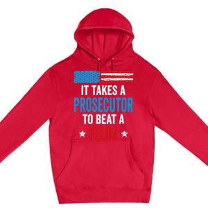 Takes A Prosecutor To Beat Felon Anti Trump Pro Kamala 2024 Premium Pullover Hoodie