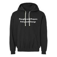 Thoughts And Prayers, Policy And Change Garment-Dyed Fleece Hoodie
